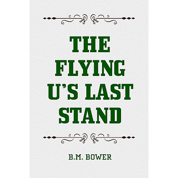 The Flying U's Last Stand, B. M. Bower