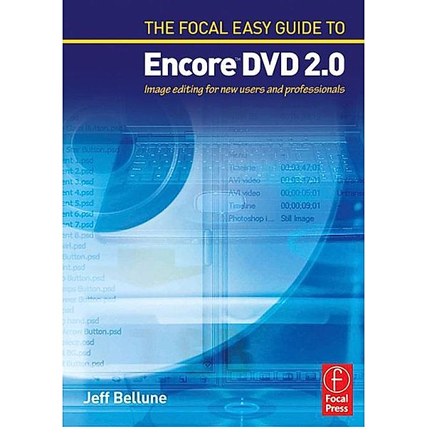 The Focal Easy Guide to Adobe ® Encore (TM) DVD 2.0, Jeff Bellune