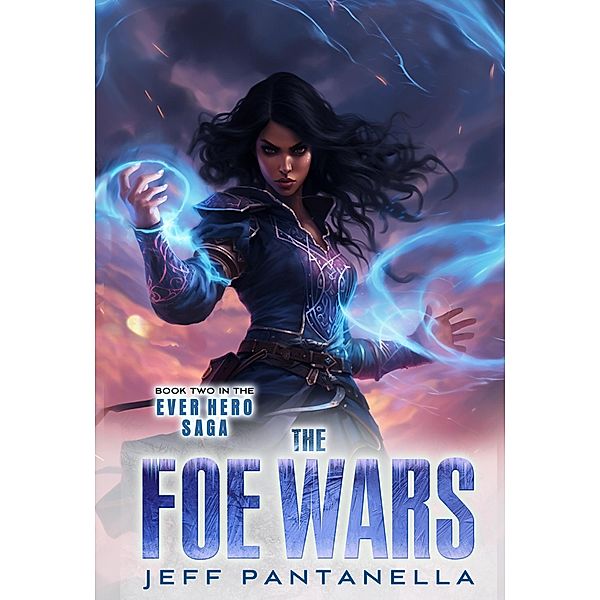 The Foe Wars (The Ever Hero Saga, #2) / The Ever Hero Saga, Jeff Pantanella