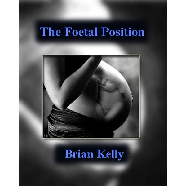 The Foetal Position, Brian Kelly