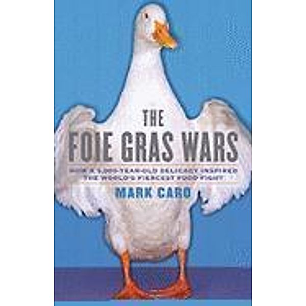 The Foie Gras Wars, Mark Caro