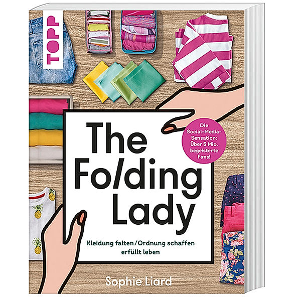 The Folding Lady. Kleidung falten, Ordnung schaffen, erfüllt leben, Sophie Liard