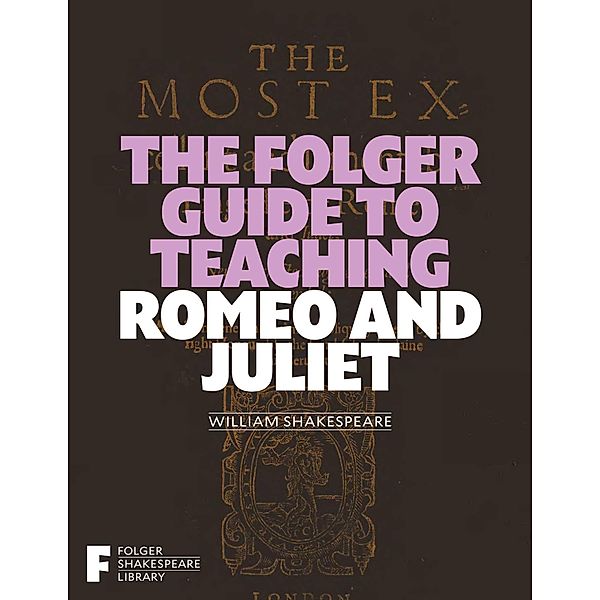 The Folger Guide to Teaching Romeo and Juliet