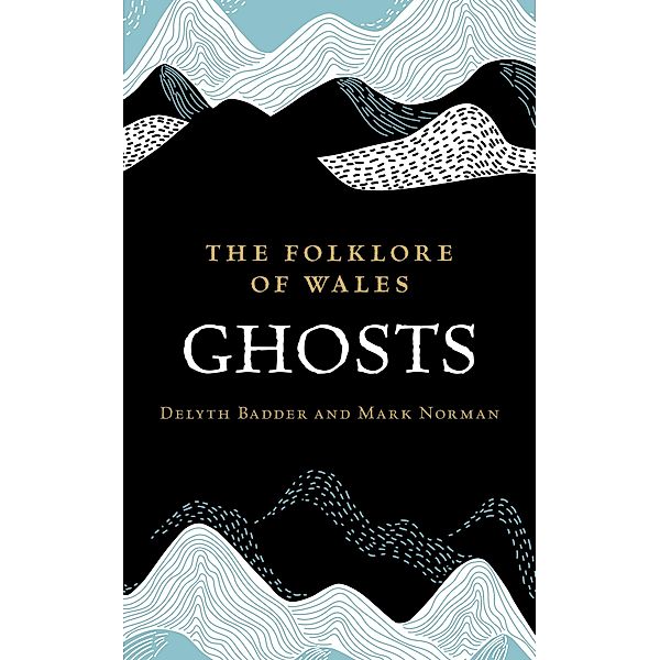 The Folklore of Wales: Ghosts, Delyth Badder, Mark Norman