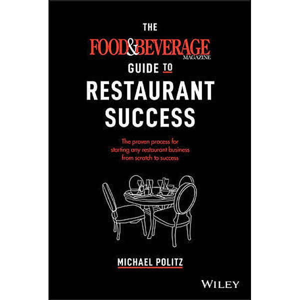 The Food and Beverage Magazine Guide to Restaurant Success, Michael Politz