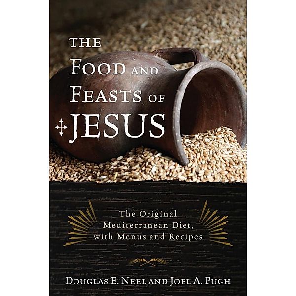 The Food and Feasts of Jesus / Religion in the Modern World Bd.2, Douglas E. Neel, Joel A. Pugh
