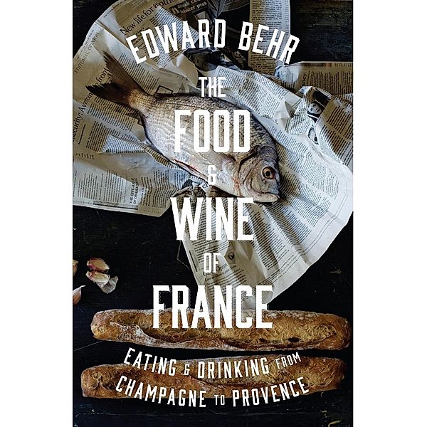The Food and Wine of France, Edward Behr