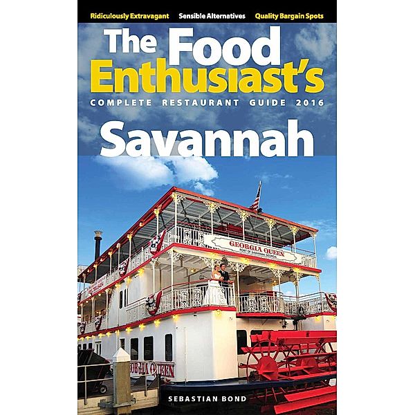 The Food Enthusiast’s Complete Restaurant Guide: Savannah - 2016 (The Food Enthusiast’s Complete Restaurant Guide), Sebastian Bond