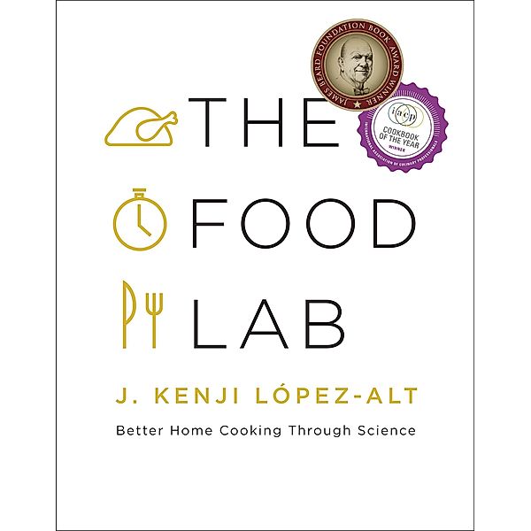 The Food Lab: Better Home Cooking Through Science, J. Kenji López-alt