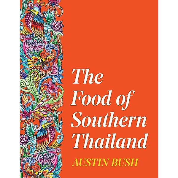 The Food of Southern Thailand, Austin Bush