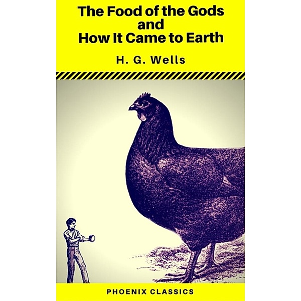 The Food of the Gods and How It Came to Earth (Phoenix Classics), H. G. Wells, Phoenix Classics