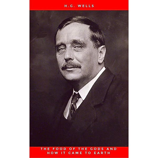 The Food of the Gods and How It Came to Earth, H.G. Wells