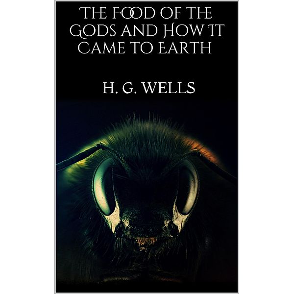 The Food of the Gods and How It Came to Earth, H. G. Wells