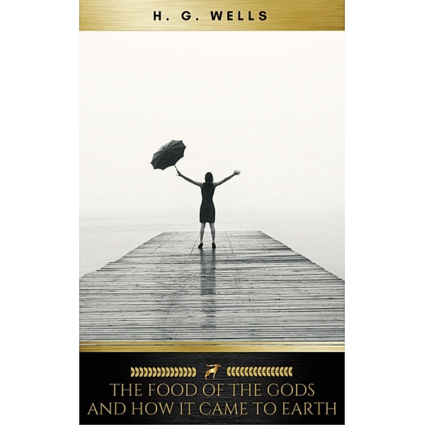 The Food of the Gods and How It Came to Earth, H. G. Wells, Golden Deer Classics