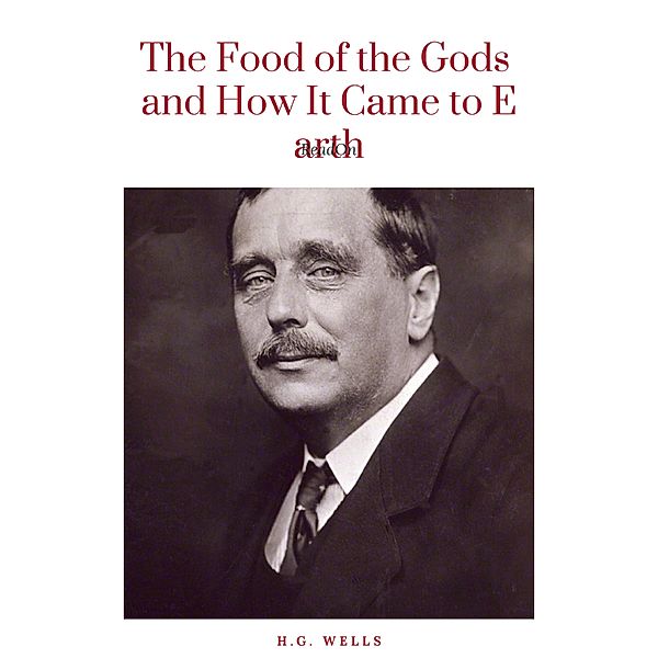 The Food of the Gods and How It Came to Earth, H. G. Wells