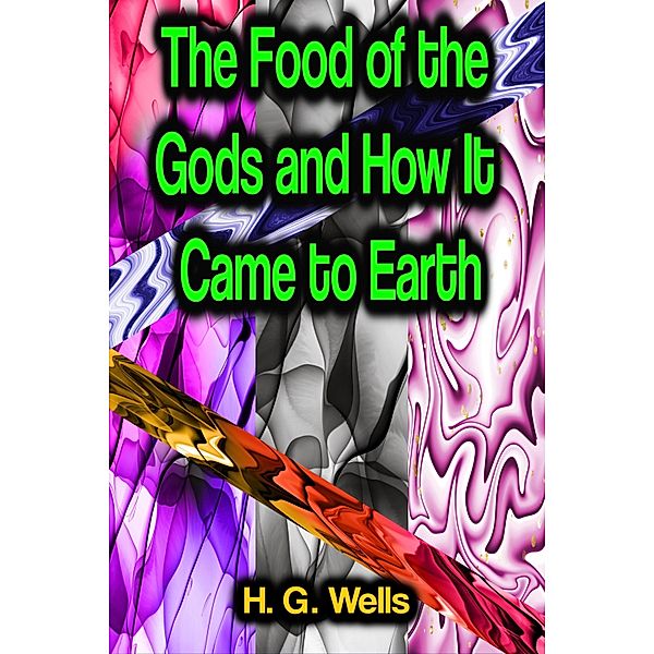 The Food of the Gods and How It Came to Earth, H. G. Wells
