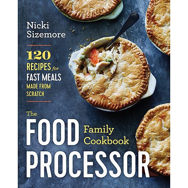 The Food Processor Family Cookbook, Nicki Sizemore