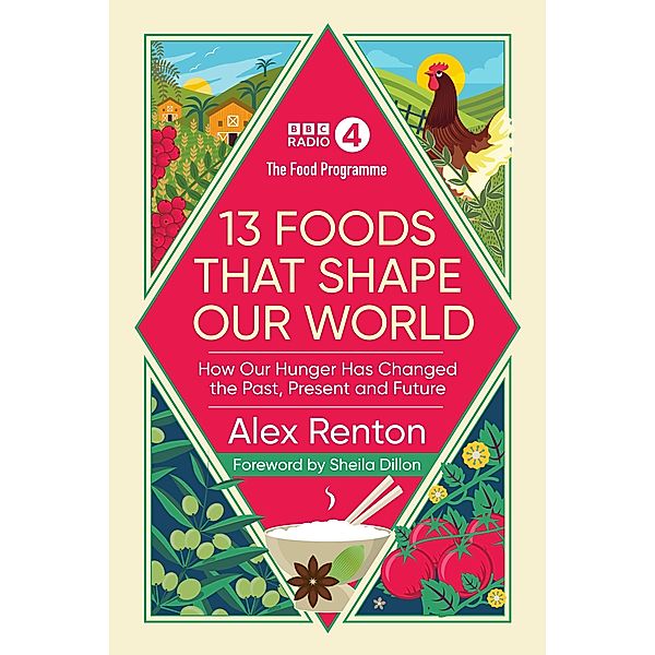 The Food Programme: 13 Foods that Shape Our World, Alex Renton