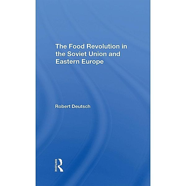 The Food Revolution In The Soviet Union And Eastern Europe, Robert Deutsch