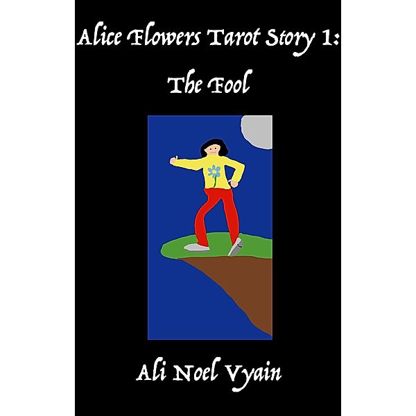 The Fool (Alice Flowers Tarot, #1) / Alice Flowers Tarot, Ali Noel Vyain
