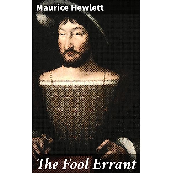 The Fool Errant, Maurice Hewlett