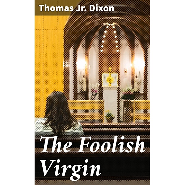 The Foolish Virgin, Thomas Dixon