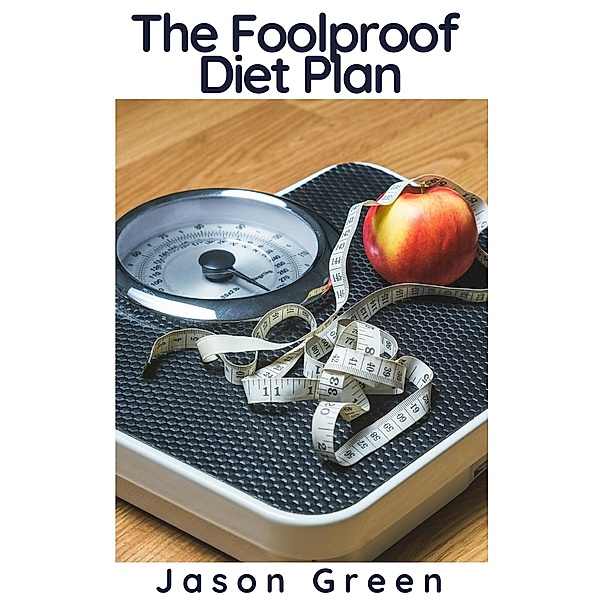 The Foolproof Diet Plan, Jason Green