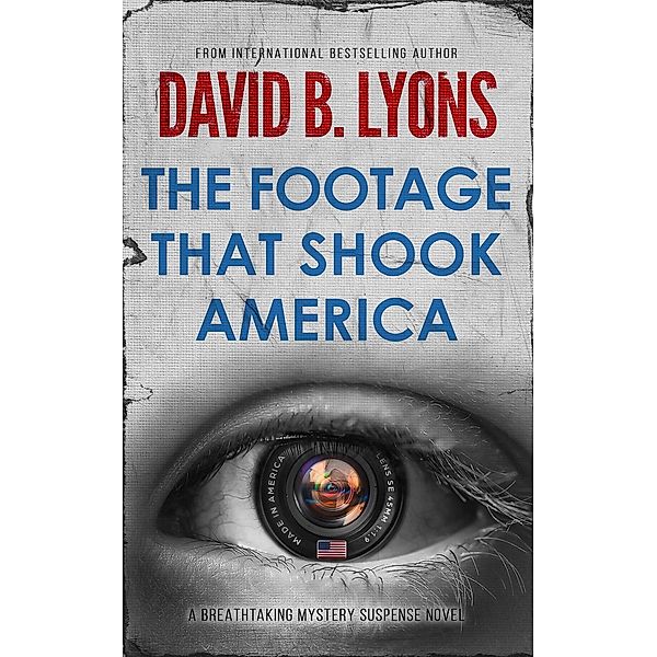 The Footage That Shook America (The America Trilogy, #2) / The America Trilogy, David B Lyons