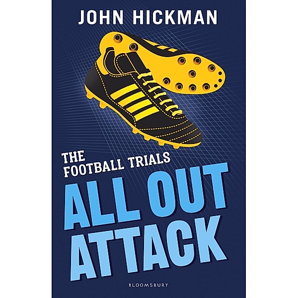 The Football Trials: All Out Attack / Bloomsbury Education, John Hickman