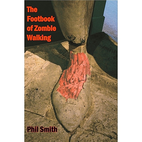 The Footbook of Zombie Walking, Phil Smith