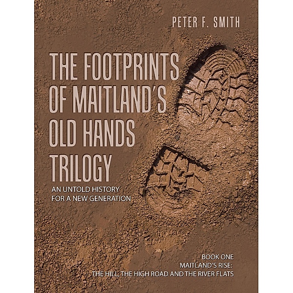 The Footprints of Maitland's Old Hands Trilogy, Peter F. Smith