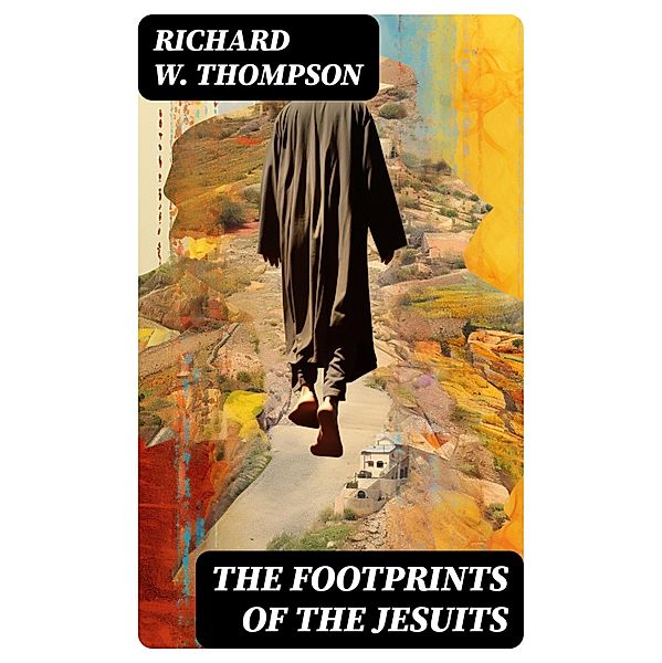 The Footprints of the Jesuits, Richard W. Thompson
