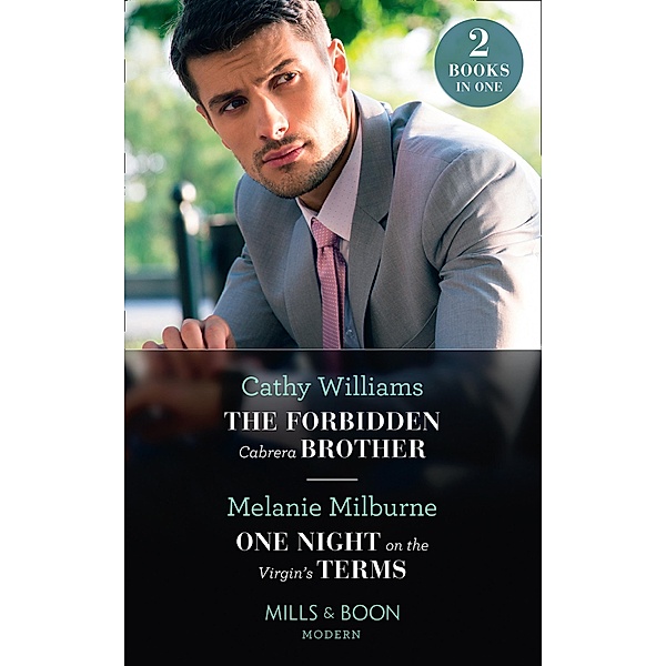The Forbidden Cabrera Brother / One Night On The Virgin's Terms: The Forbidden Cabrera Brother / One Night on the Virgin's Terms (Mills & Boon Modern) / Mills & Boon Modern, Cathy Williams, Melanie Milburne