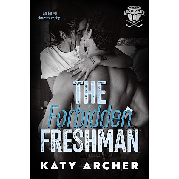 The Forbidden Freshman (Nolan U Hockey, #1) / Nolan U Hockey, Katy Archer