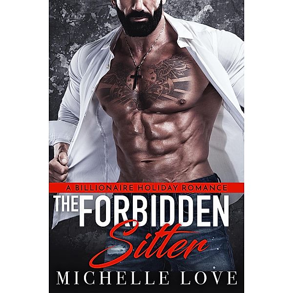 The Forbidden Sitter: A Billionaire Holiday Romance (Nightclub Sins, #1) / Nightclub Sins, Michelle Love
