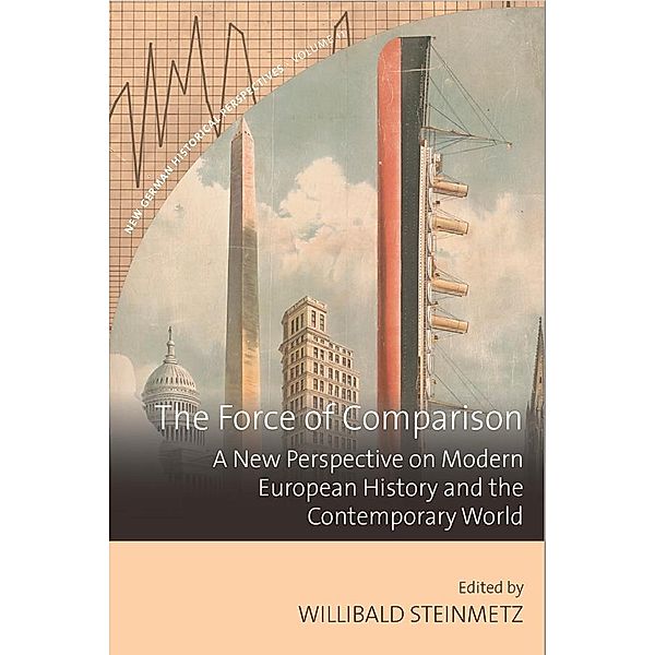 The Force of Comparison / New German Historical Perspectives Bd.11, Willibald Steinmetz