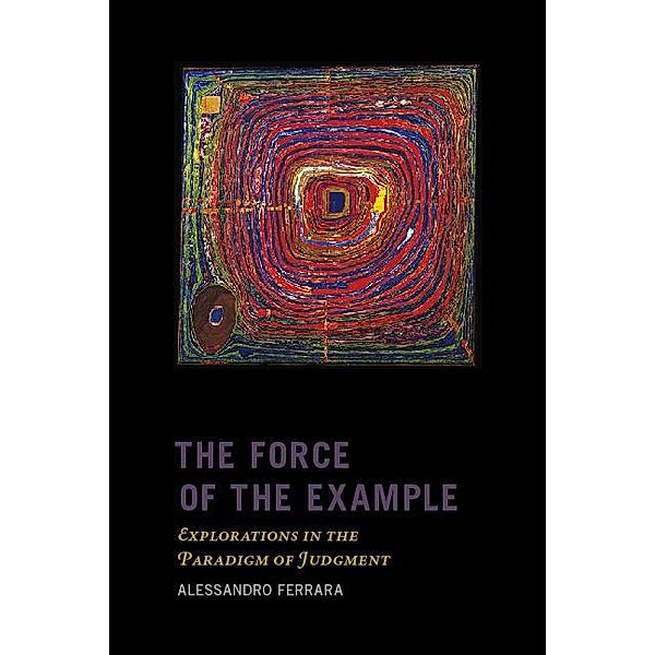 The Force of the Example / New Directions in Critical Theory Bd.38, Alessandro Ferrara