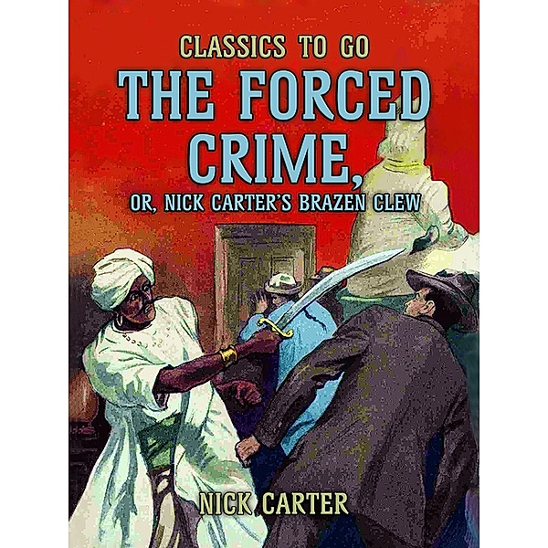 The Forced Crime; or, Nick Carter?s Brazen Clew, Nick Carter