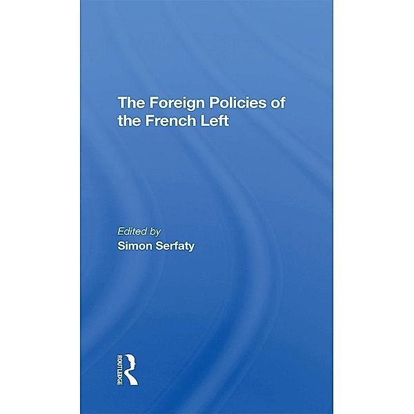 The Foreign Policies Of The French Left, Simon Serfaty