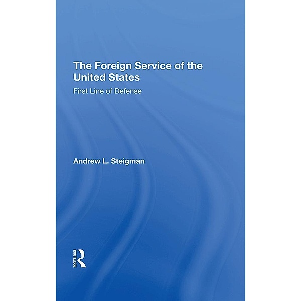 The Foreign Service Of The United States, Andrew L Steigman