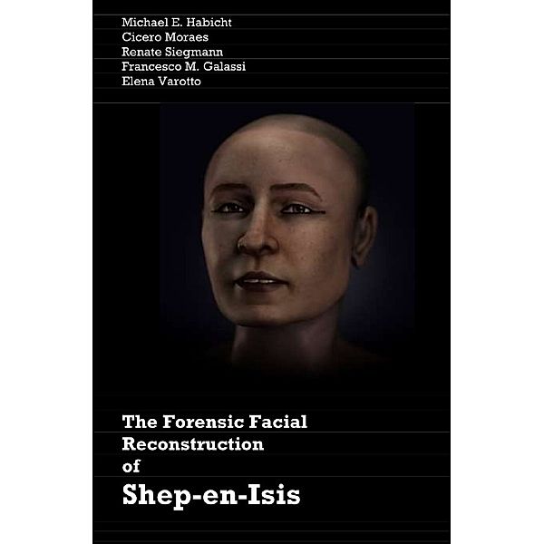 The Forensic Facial Reconstruction of Shep-en-Isis, Cicero Moraes, Michael E. Habicht, Elena Varotto, Francesco M. Galassi