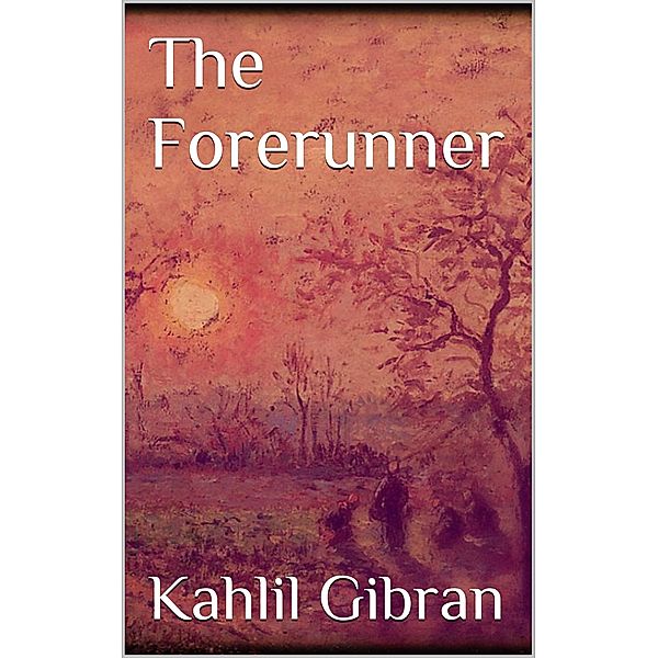 The Forerunner, Kahlil Gibran