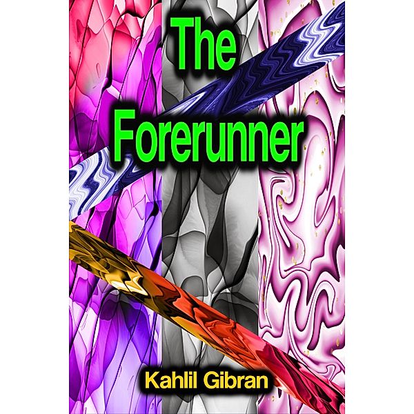 The Forerunner, Kahlil Gibran