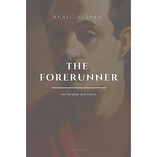 The Forerunner: His Parables and Poems, Khalil Gibran