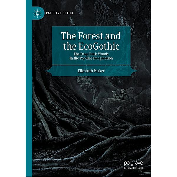 The Forest and the EcoGothic / Palgrave Gothic, Elizabeth Parker