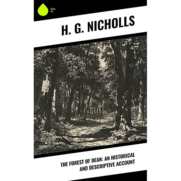 The Forest of Dean: An Historical and Descriptive Account, H. G. Nicholls