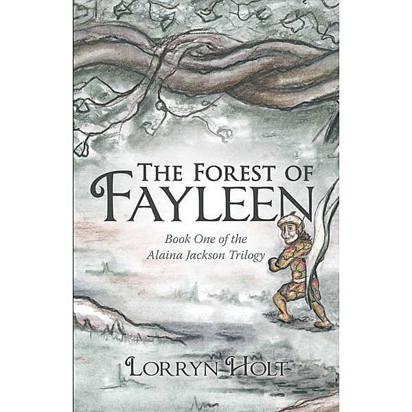 The Forest of Fayleen, Lorryn Holt
