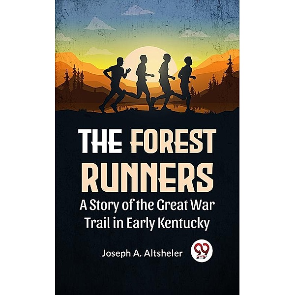 The Forest Runners A Story Of The Great War Trail In Early Kentucky, Joseph A. Altsheler