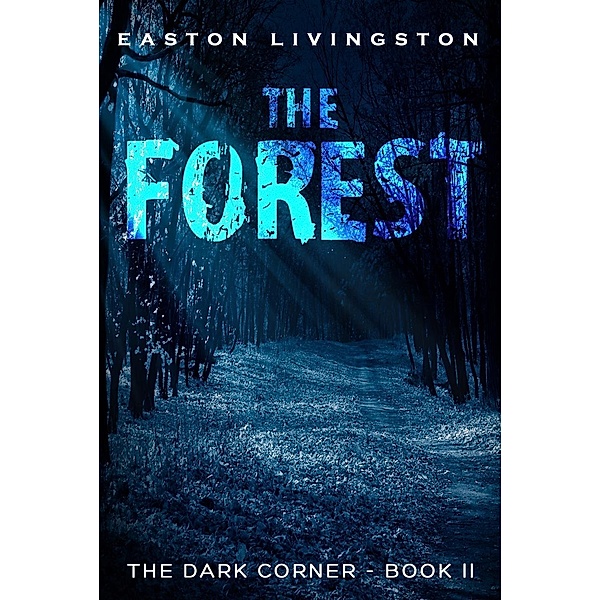 The Forest: The Dark Corner -  Book II (The Dark Corner Archives, #2), Easton Livingston