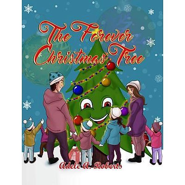 The Forever  Christmas Tree, Adele A. Roberts